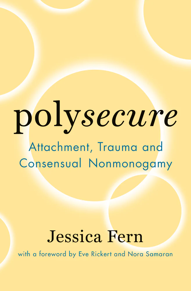 Polysecure: Attachment, Trauma & Consensual Nonmonogamy