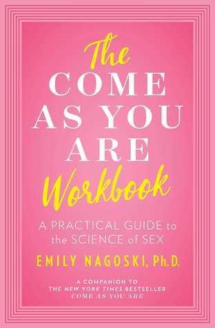 The Come As You Are Workbook: A Practical Guide to the Science of Sex